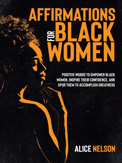 Title details for Affirmation For Black Women. Positive Words to Empower Black women, Inspire Their Confidence, and Spur Them to Accomplish Greatness by Alice Nelson - Available